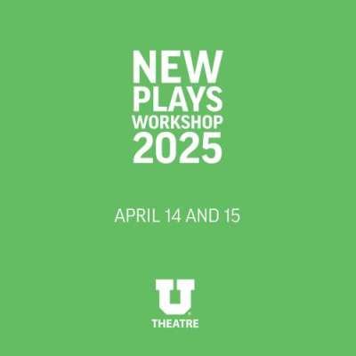 Green background. White text says "New Plays Workshop 2025: April 14 and 15" Department of Theatre logo at the bottom.